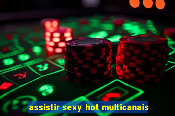 assistir sexy hot multicanais